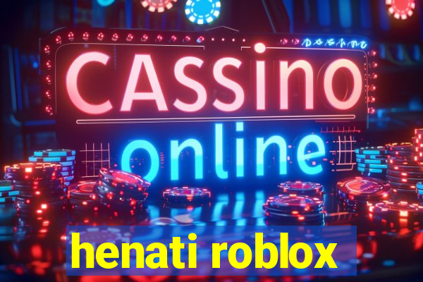 henati roblox